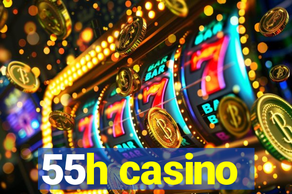 55h casino